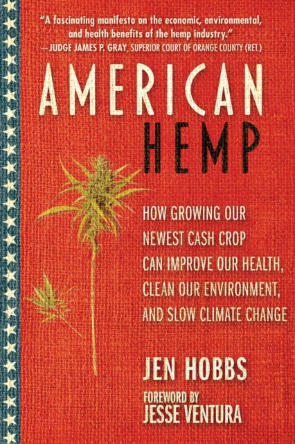 American Hemp : How Growing Our Newest Cash Crop Can Improve Our Health, Clean Our Environment, and Slow Climate Change, EPUB eBook