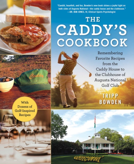 The Caddy's Cookbook : Remembering Favorite Recipes from the Caddy House to the Clubhouse of Augusta National Golf Club, EPUB eBook