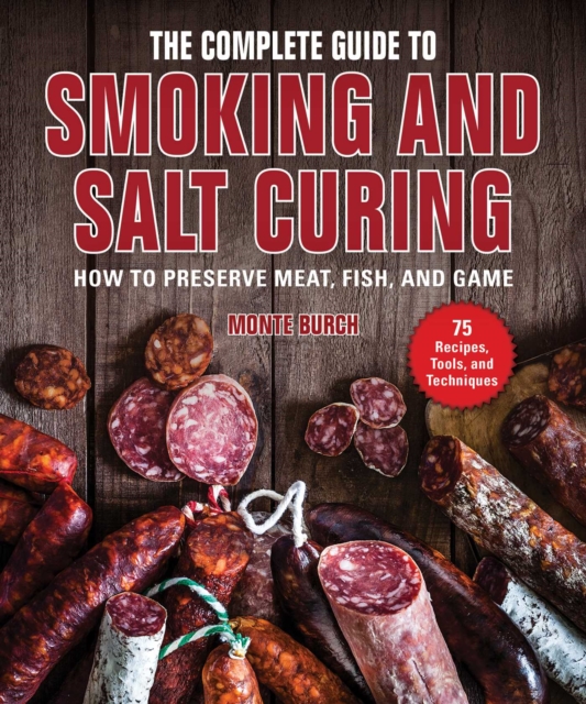 The Complete Guide to Smoking and Salt Curing : How to Preserve Meat, Fish, and Game, EPUB eBook