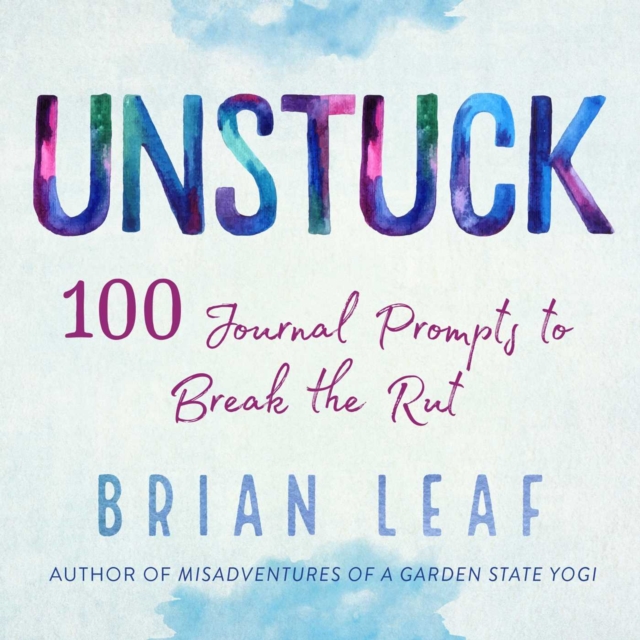 Unstuck : 100 Journal Prompts to Break the Rut, EPUB eBook