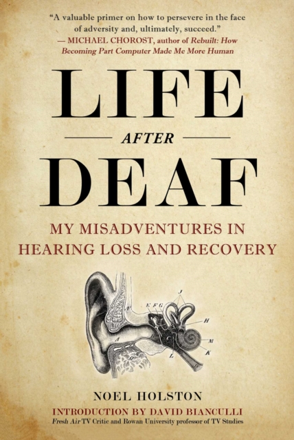 Life After Deaf : My Misadventures in Hearing Loss and Recovery, EPUB eBook