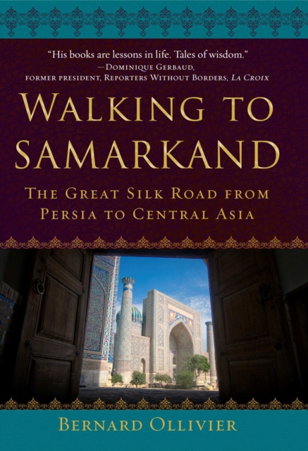 Walking to Samarkand : The Great Silk Road from Persia to Central Asia, EPUB eBook