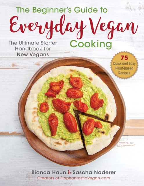 The Beginner's Guide to Everyday Vegan Cooking : The Ultimate Starter Handbook for New Vegans, EPUB eBook