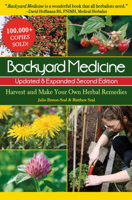 Backyard Medicine Updated & Expanded Second Edition : Harvest and Make Your Own Herbal Remedies, EPUB eBook