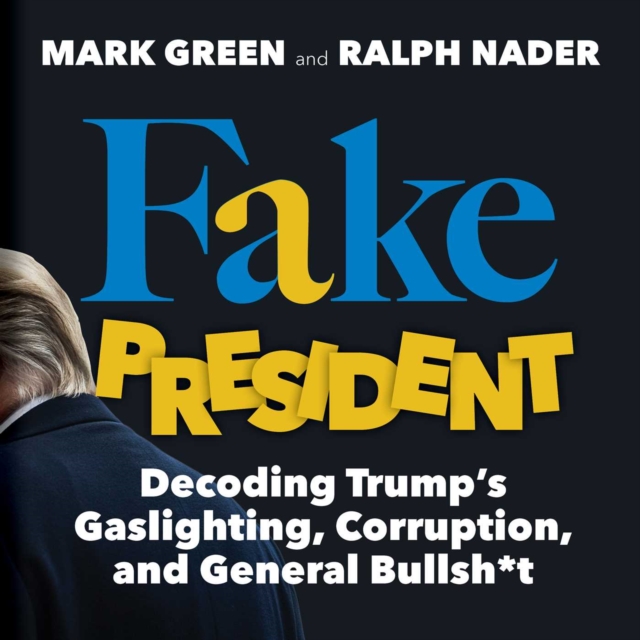 Fake President : Decoding Trump's Gaslighting, Corruption, and General Bullsh*t, EPUB eBook