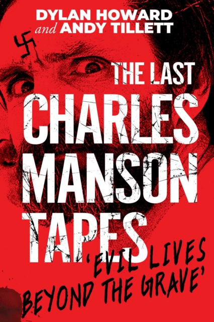 The Last Charles Manson Tapes : Evil Lives Beyond the Grave, Hardback Book