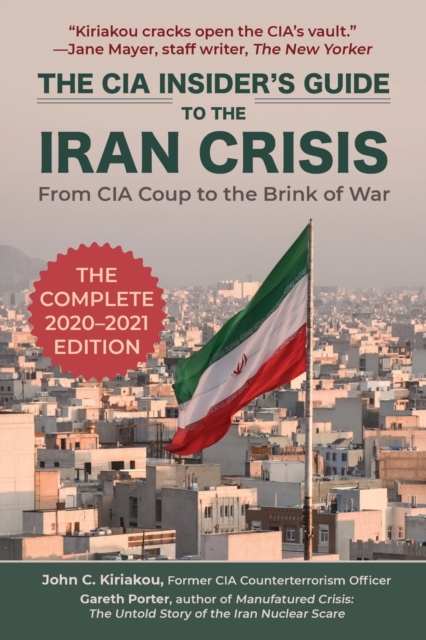 The CIA Insider's Guide to the Iran Crisis : From CIA Coup to the Brink of War, Paperback / softback Book