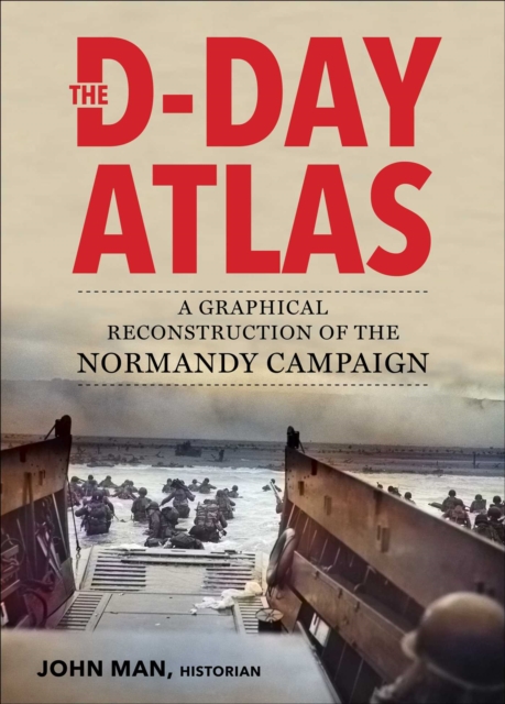 The D-Day Atlas : A Graphical Reconstruction of the Normandy Campaign, Paperback / softback Book