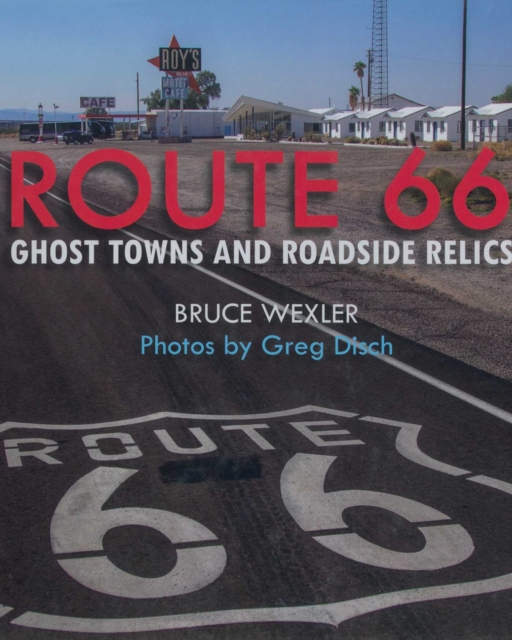 Route 66 : Ghost Towns and Roadside Relics, EPUB eBook