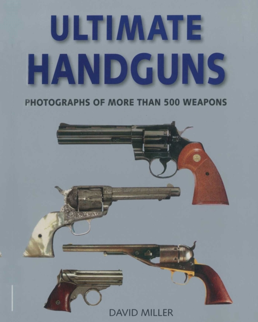 Ultimate Handguns : Photographs of More Than Five Hundred Weapons, EPUB eBook