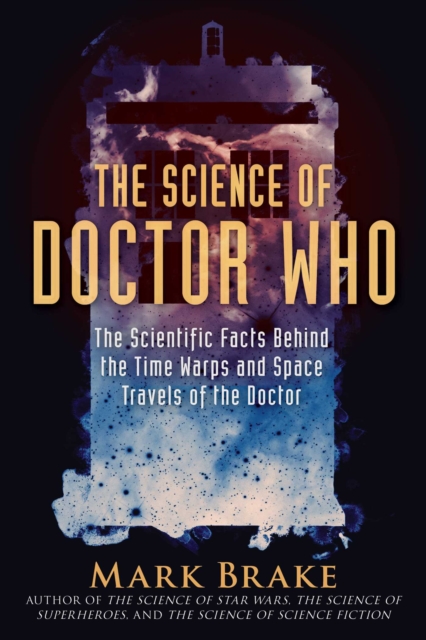 The Science of Doctor Who : The Scientific Facts Behind the Time Warps and Space Travels of the Doctor, Paperback / softback Book