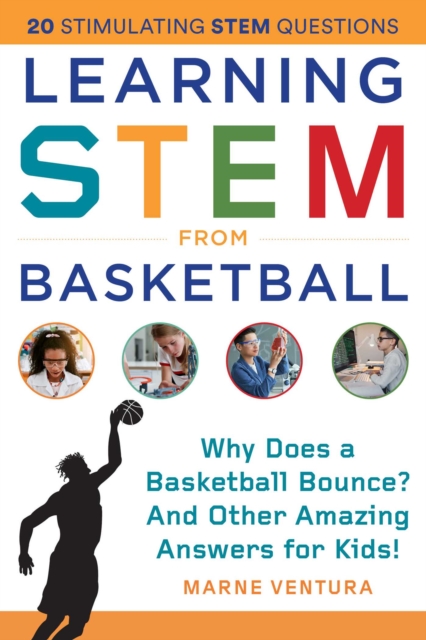 Learning STEM from Basketball : Why Does a Basketball Bounce? And Other Amazing Answers for Kids!, EPUB eBook