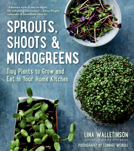 Sprouts, Shoots & Microgreens : Tiny Plants to Grow and Eat in Your Home Kitchen, Paperback / softback Book