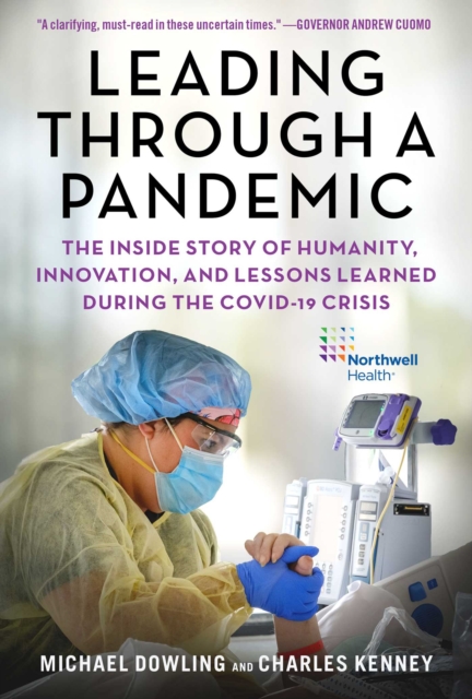 Leading Through a Pandemic : The Inside Story of Humanity, Innovation, and Lessons Learned During the COVID-19 Crisis, EPUB eBook