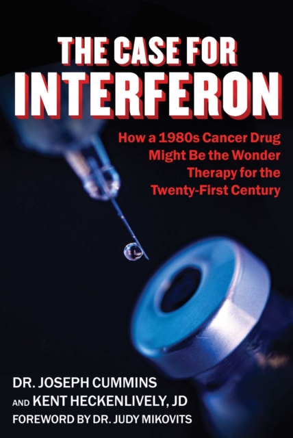 Case for Interferon : How a 1980s Cancer Drug Might Be the Wonder Therapy for the Twenty-First Century, EPUB eBook