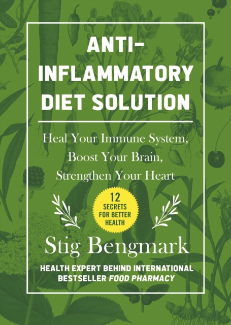 Anti-Inflammatory Diet Solution : Heal Your Immune System, Boost Your Brain, Strengthen Your Heart, Hardback Book