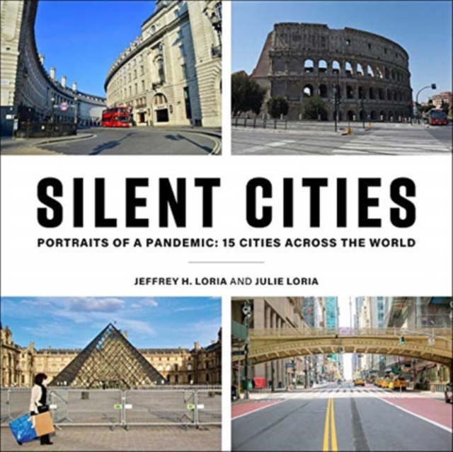 Silent Cities : Portraits of a Pandemic: 15 Cities Across the World, Hardback Book