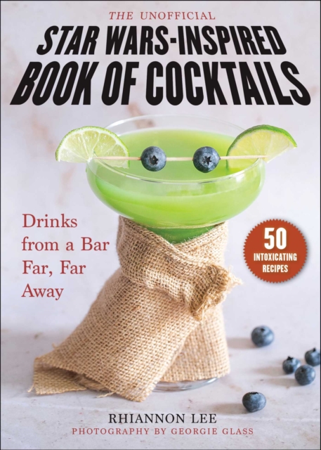 The Unofficial Star Wars–Inspired Book of Cocktails : Drinks from a Bar Far, Far Away, Hardback Book