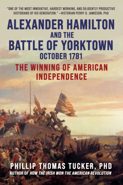 Alexander Hamilton and the Battle of Yorktown, October 1781 : The Winning of American Independence, Hardback Book