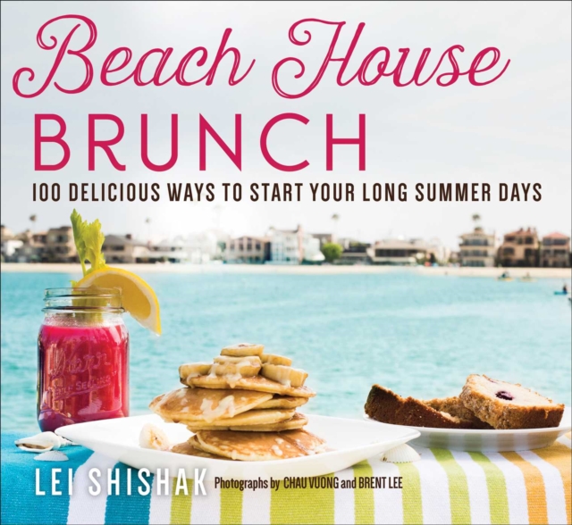 Beach House Brunch : 100 Delicious Ways to Start Your Long Summer Days, Paperback / softback Book