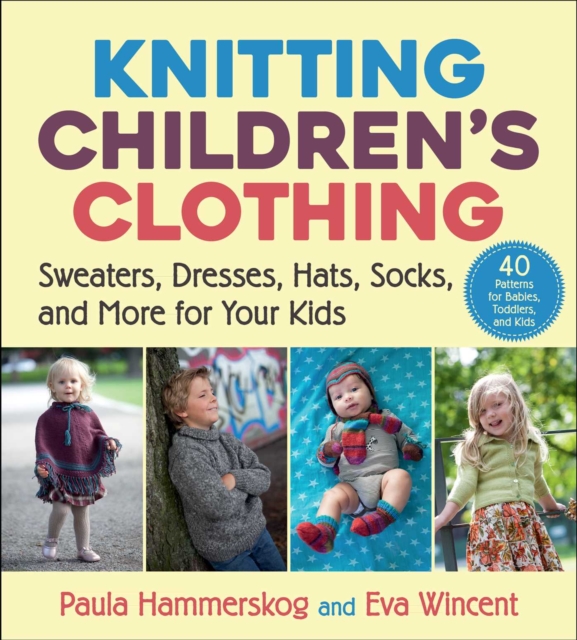 Knitting Children's Clothing : Sweaters, Dresses, Hats, Socks, and More for Your Kids, Paperback / softback Book