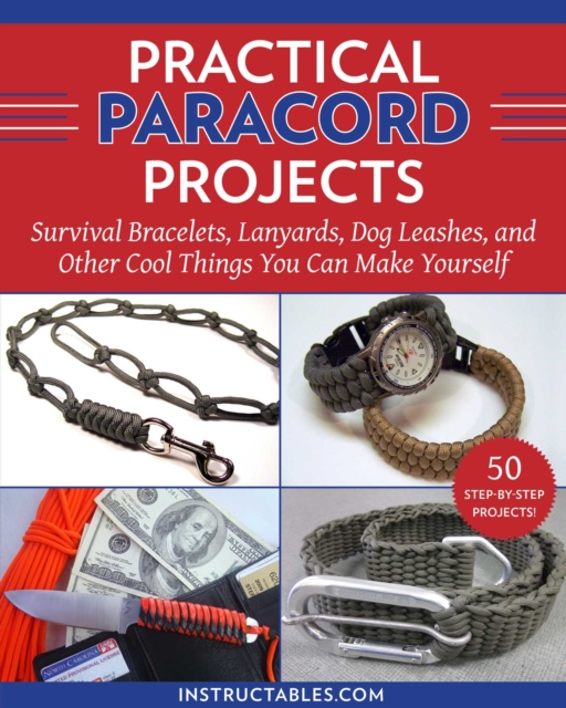Practical Paracord Projects : Survival Bracelets, Lanyards, Dog Leashes, and Other Cool Things You Can Make Yourself, Paperback / softback Book