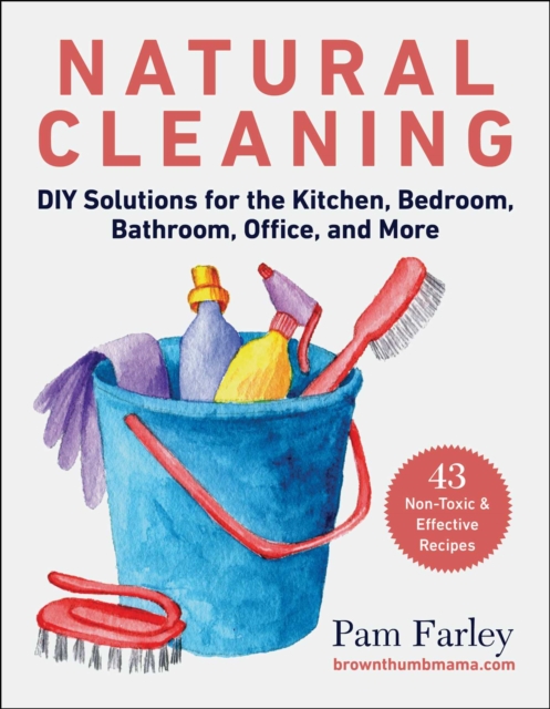 Natural Cleaning : DIY Solutions for the Kitchen, Bedroom, Bathroom, Office, and More, EPUB eBook