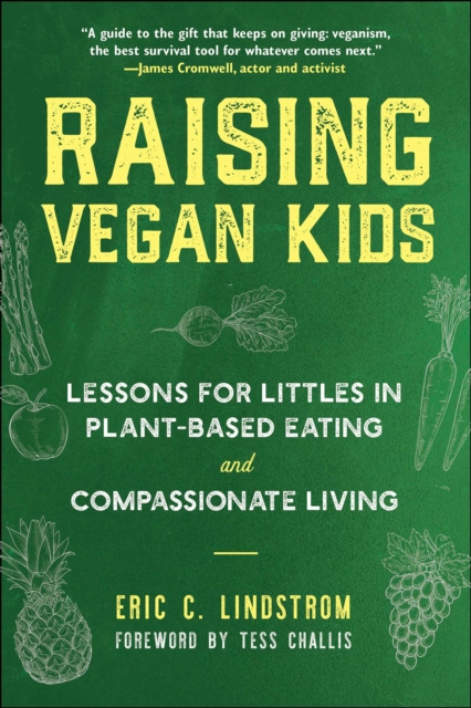 Raising Vegan Kids : Lessons for Littles in Plant-Based Eating and Compassionate Living, EPUB eBook