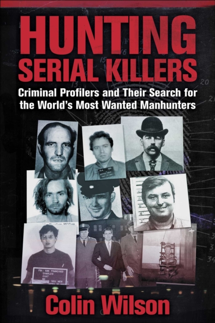 Hunting Serial Killers : Criminal Profilers and Their Search for the World's Most Wanted Manhunters, Paperback / softback Book