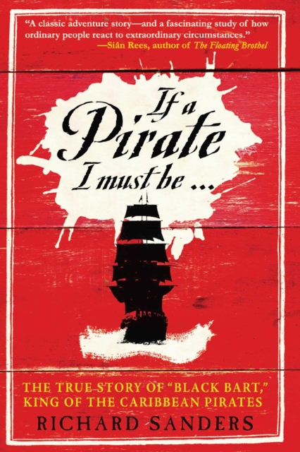 If a Pirate I Must Be : The True Story of Black Bart, "King of the Caribbean Pirates", Paperback / softback Book
