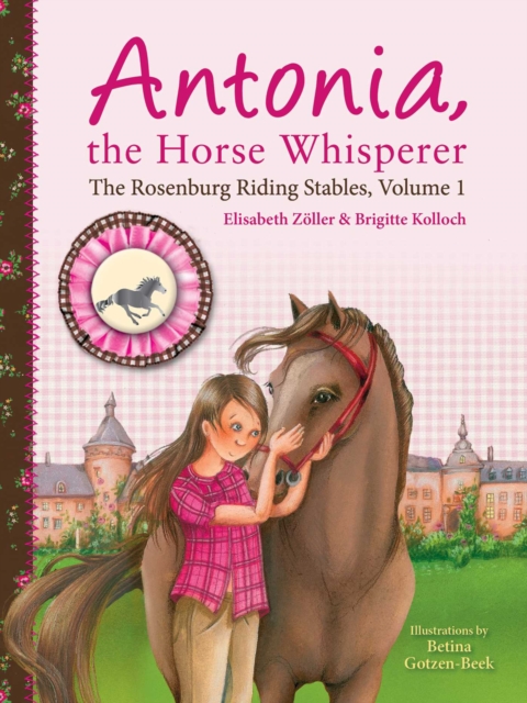 Antonia, the Horse Whisperer : The Rosenburg Riding Stables, Volume 1, Paperback / softback Book
