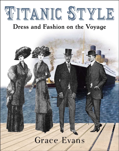 Titanic Style : Dress and Fashion on the Voyage, Paperback / softback Book
