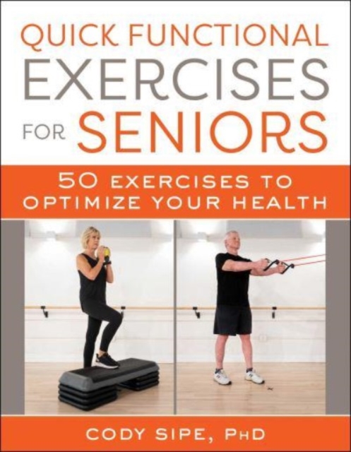 Quick Functional Exercises for Seniors : 50 Exercises to Optimize Your Health, Paperback / softback Book
