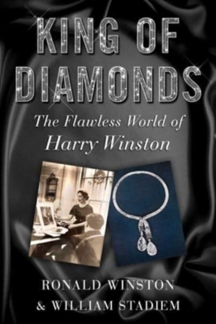 King of Diamonds : Harry Winston, the Definitive Biography of an American Icon, Hardback Book