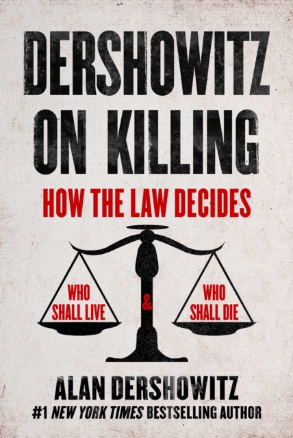 Dershowitz on Killing : How the Law Decides Who Shall Live and Who Shall Die, EPUB eBook