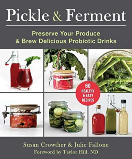 Pickle & Ferment : Preserve Your Produce & Brew Delicious Probiotic Drinks, Paperback / softback Book