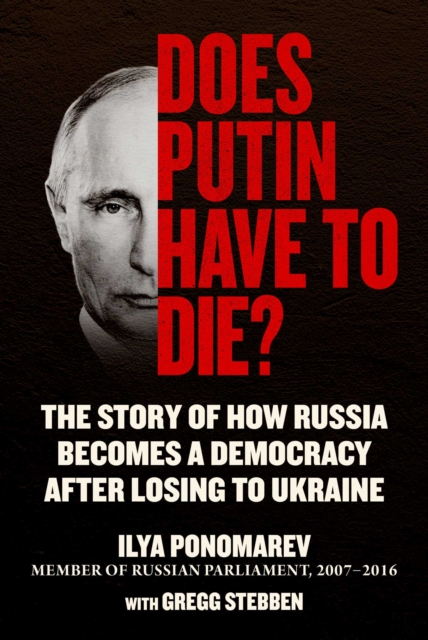 Does Putin Have to Die? : The Story of How Russia Becomes a Democracy after Losing to Ukraine, Hardback Book