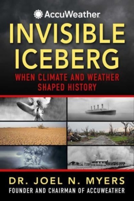 Invisible Iceberg : When Climate and Weather Shaped History, Hardback Book