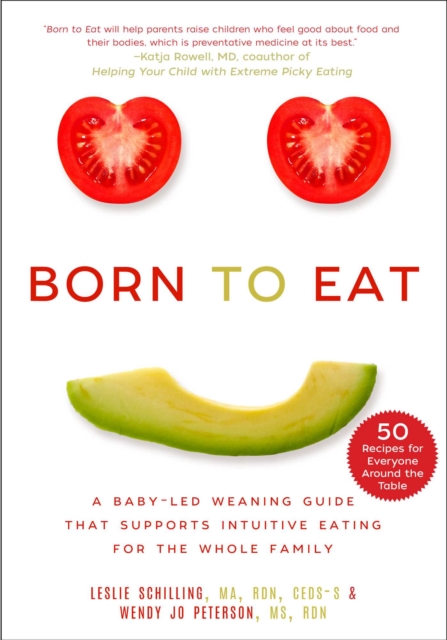 Born to Eat : A Baby-Led Weaning Guide That Supports Intuitive Eating for the Whole Family, EPUB eBook