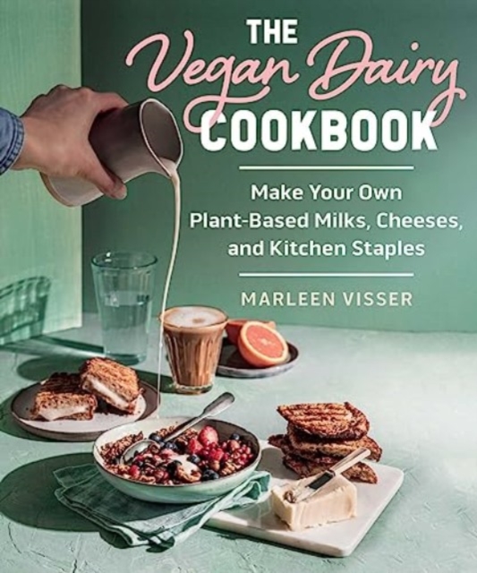 The Vegan Dairy Cookbook : Make Your Own Plant-Based Mylks, Cheezes, and Kitchen Staples, Hardback Book
