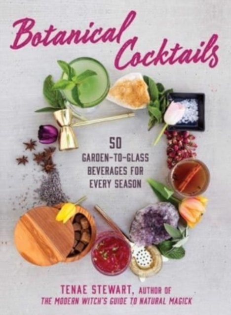 Botanical Cocktails : 50 Garden-to-Glass Beverages for Every Season, Hardback Book
