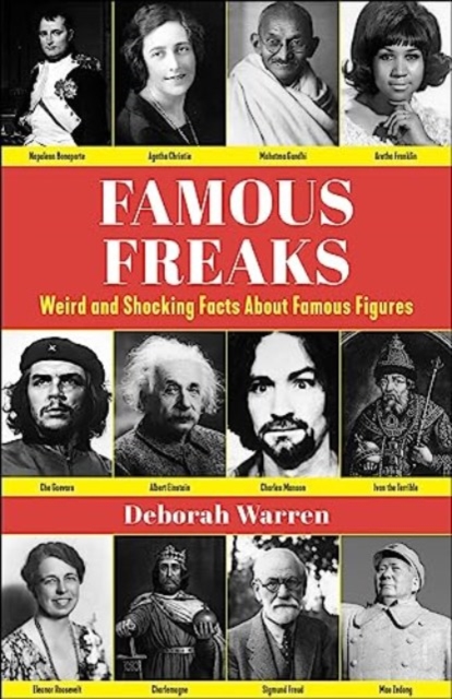 Famous Freaks : Weird and Shocking Facts About Famous Figures, Hardback Book