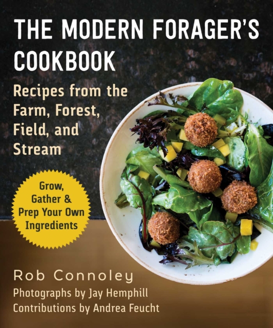 The Modern Forager's Cookbook : Recipes from the Farm, Forest, Field, and Stream, EPUB eBook