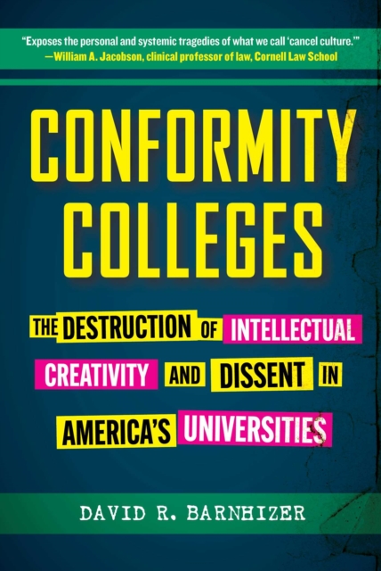Conformity Colleges : The Destruction of Intellectual Creativity and Dissent in America's Universities, EPUB eBook