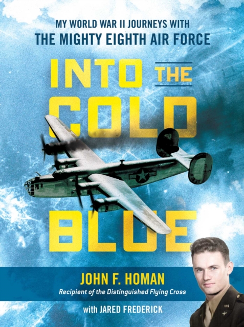 Into the Cold Blue : My World War II Journeys with the Mighty Eighth Air Force, EPUB eBook