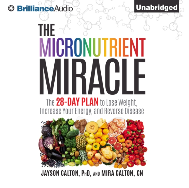 The Micronutrient Miracle : The 28-Day Plan to Lose Weight, Increase Your Energy, and Reverse Disease, eAudiobook MP3 eaudioBook