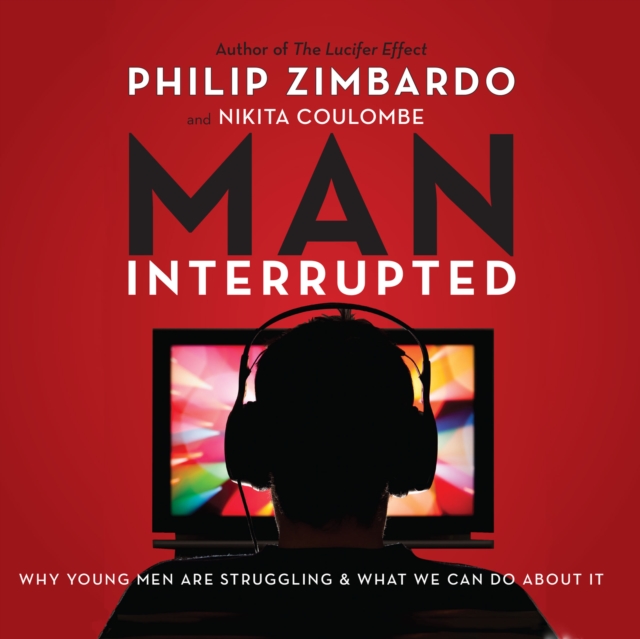 Man, Interrupted : Why Young Men are Struggling & What We Can Do About It, eAudiobook MP3 eaudioBook