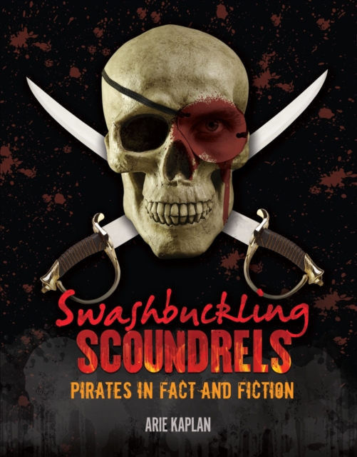 Swashbuckling Scoundrels : Pirates in Fact and Fiction, EPUB eBook