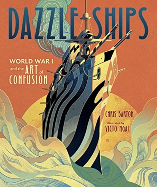 Dazzle Ships : World War 1 and the Art of Confusion, Hardback Book