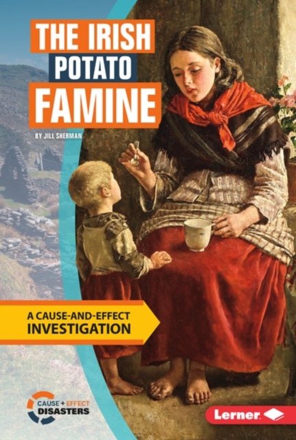 The Irish Potato Famine : A Cause-and-Effect Investigation, PDF eBook